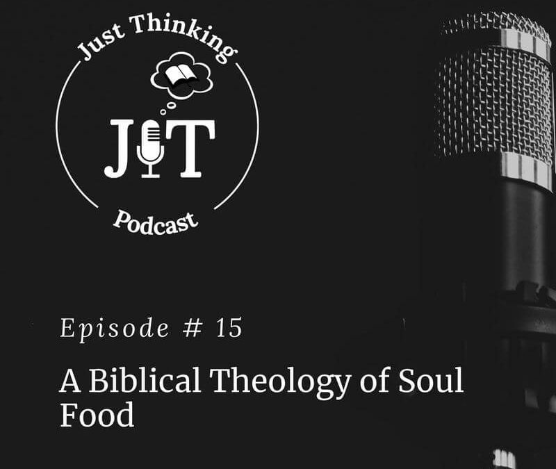 (REPLAY) EP # 015 | A Biblical Theology of Soul Food