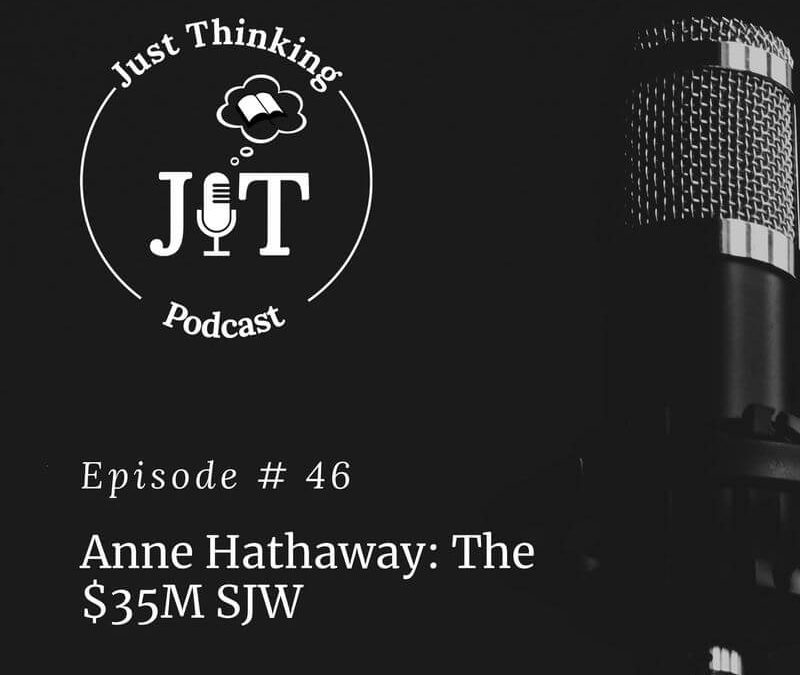 EP # 046 | Anne Hathaway: The $35M SJW