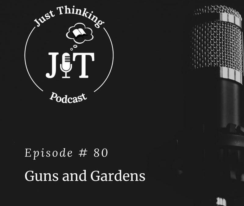 EP # 080 | Guns and Gardens