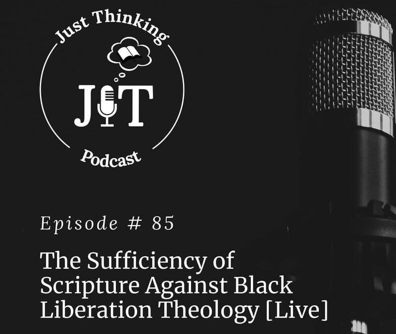 EP # 085 | The Sufficiency of Scripture Against Black Liberation Theology [Live]