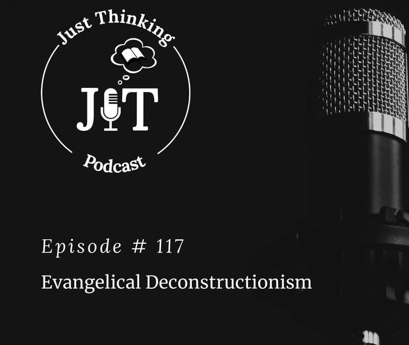 EP # 117 | Evangelical Deconstructionism