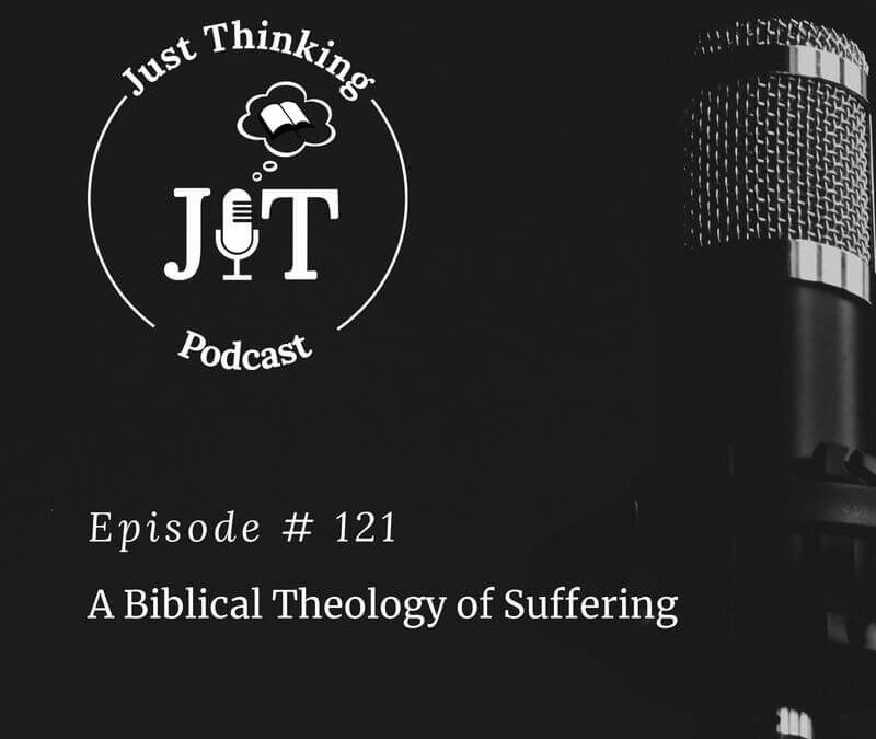 EP # 121 | A Biblical Theology of Suffering
